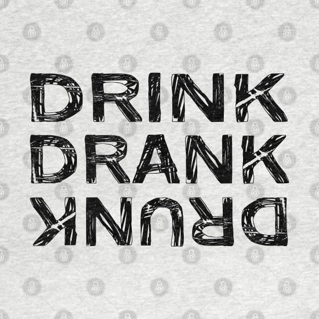 Drink Drank Drunk Design by Jahaziel Sandoval